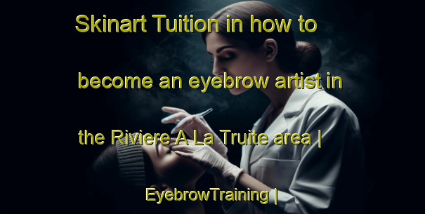 Skinart Tuition in how to become an eyebrow artist in the Riviere A La Truite area | EyebrowTraining | EyebrowClasses | SkinartTraining-Canada